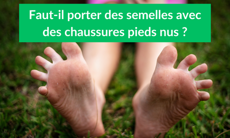 Faut-il porter des semelles avec des chaussures pieds nus ?