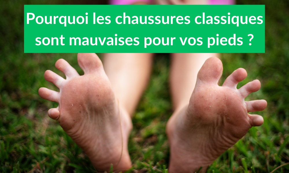 Pourquoi les chaussures classiques sont mauvaises pour vos pieds ?